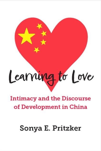 Learning to Love: Intimacy and the Discourse of Development in China