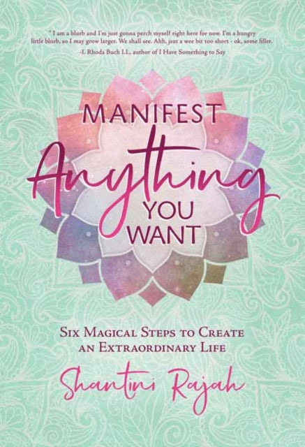 Manifest Anything You Want: Six Magical Steps to Create an Extraordinary Life