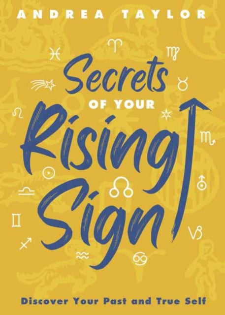 Secrets of Your Rising Sign: Discover Your Past and True Self