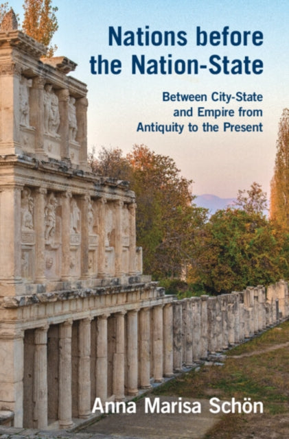 Nations before the Nation-State: Between City-State and Empire from Antiquity to the Present