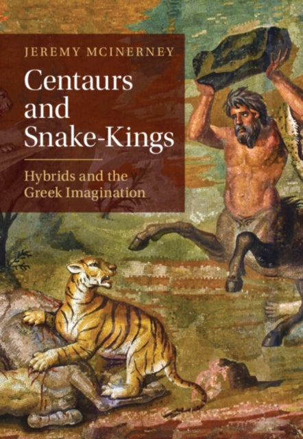 Centaurs and Snake-Kings: Hybrids and the Greek Imagination