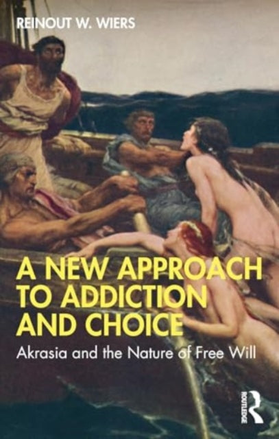 A New Approach to Addiction and Choice: Akrasia and the Nature of Free Will