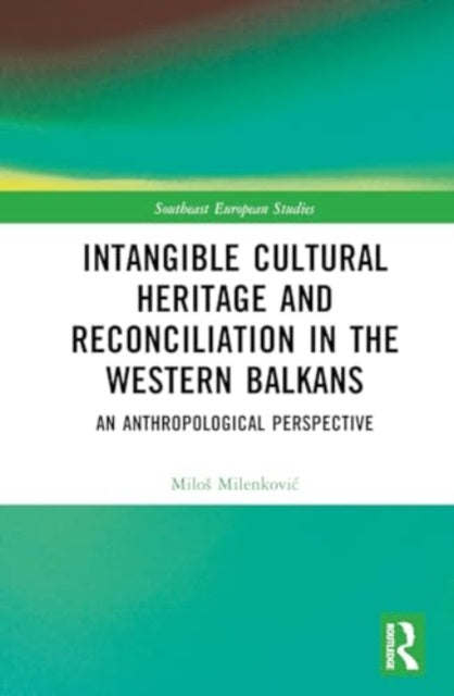 Intangible Cultural Heritage and Reconciliation in the Western Balkans: An Anthropological Perspective