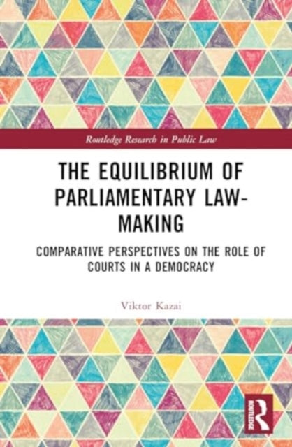 The Equilibrium of Parliamentary Law-making: Comparative Perspectives on the Role of Courts in a Democracy