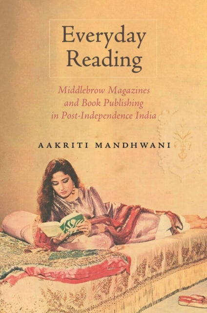 Everyday Reading: Middlebrow Magazines and Book Publishing in Post-Independence India