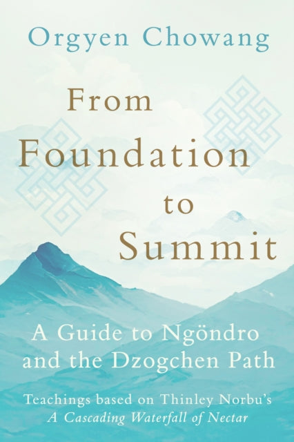 From Foundation to Summit: A Guide to Ngondro and the Dzogchen Path