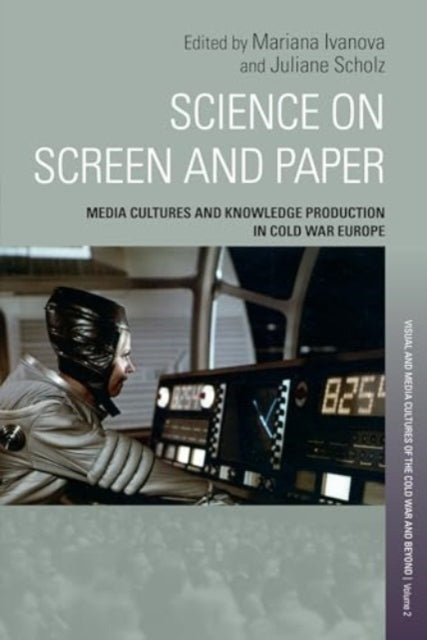 Science on Screen and Paper: Media Cultures and Knowledge Production in Cold War Europe