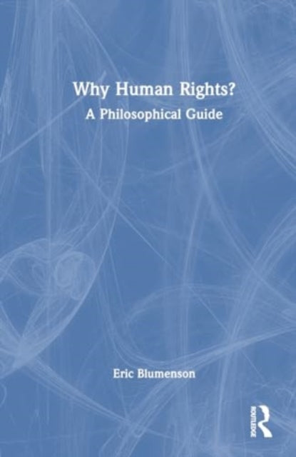 Why Human Rights?: A Philosophical Guide