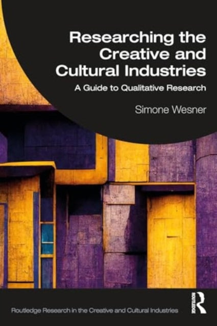 Researching the Creative and Cultural Industries: A Guide to Qualitative Research