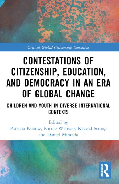 Contestations of Citizenship, Education, and Democracy in an Era of Global Change: Children and Youth in Diverse International Contexts