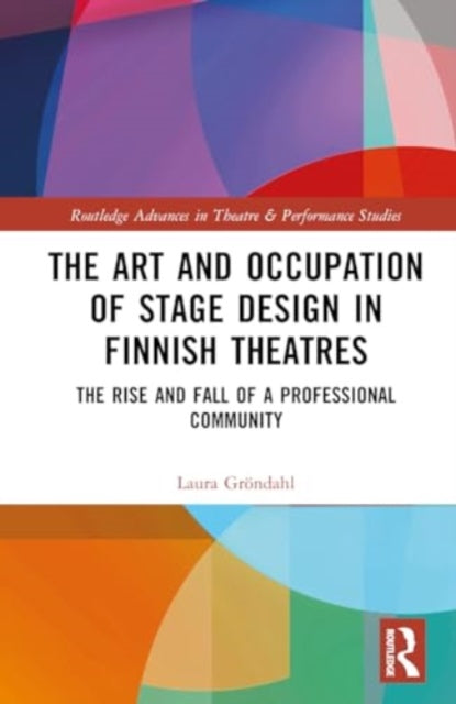 The Art and Occupation of Stage Design in Finnish Theatres: The Rise and Fall of a Professional Community