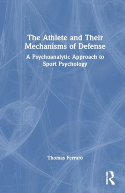 The Athlete and Their Mechanisms of Defense: A Psychoanalytic Approach to Sport Psychology