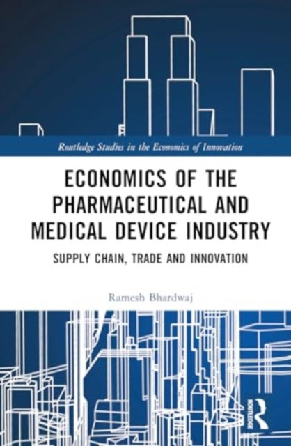 Economics of the Pharmaceutical and Medical Device Industry: Supply Chain, Trade and Innovation