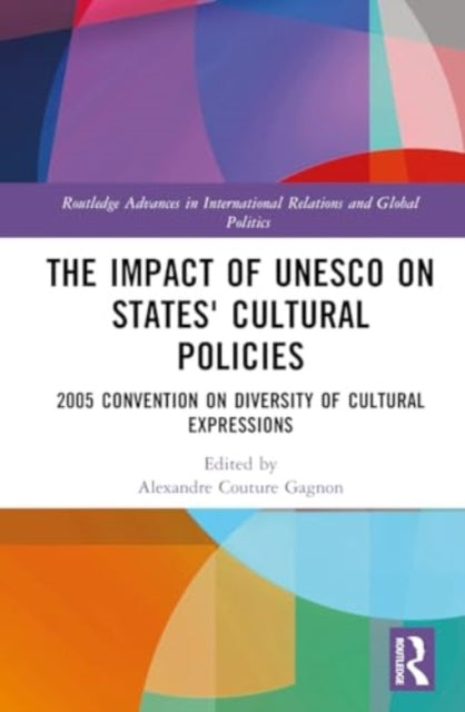 The Impact of UNESCO on States' Cultural Policies: 2005 Convention on Diversity of Cultural Expressions