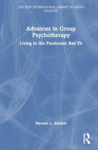 Advances in Group Psychotherapy: Living in the Passionate Bad Fit