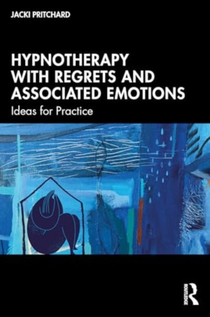 Hypnotherapy with Regrets and Associated Emotions: Ideas for Practice