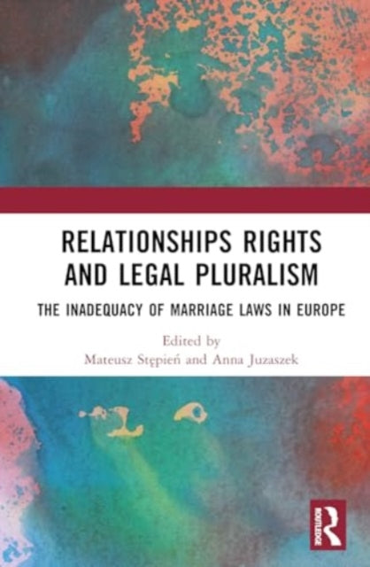 Relationships Rights and Legal Pluralism: The Inadequacy of Marriage Laws in Europe