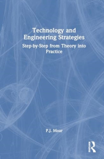 Technology and Engineering Strategies: Step-by-Step from Theory into Practice