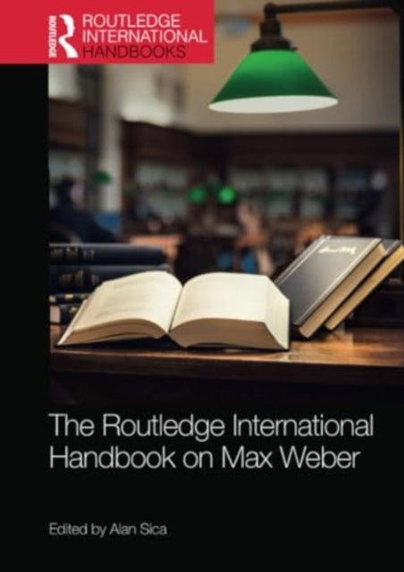 The Routledge International Handbook on Max Weber