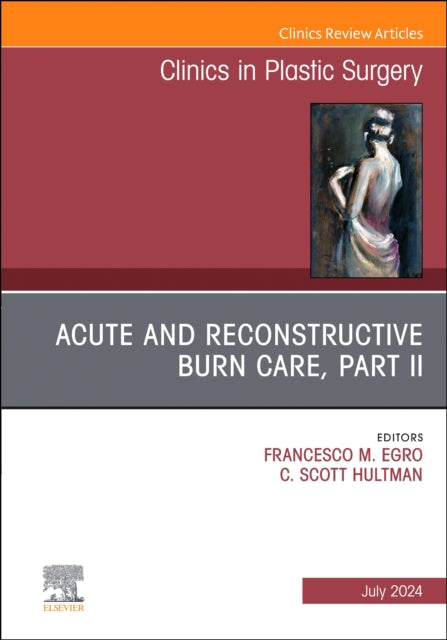 Acute and Reconstructive Burn Care, Part II, An Issue of Clinics in Plastic Surgery