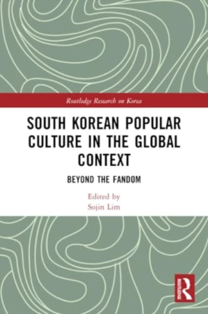 South Korean Popular Culture in the Global Context: Beyond the Fandom