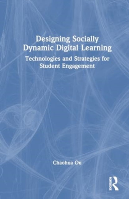 Designing Socially Dynamic Digital Learning: Technologies and Strategies for Student Engagement