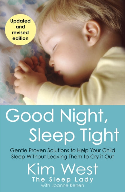 Good Night, Sleep Tight: Gentle Proven Solutions to Help Your Child Sleep Without Leaving Them to Cry It Out