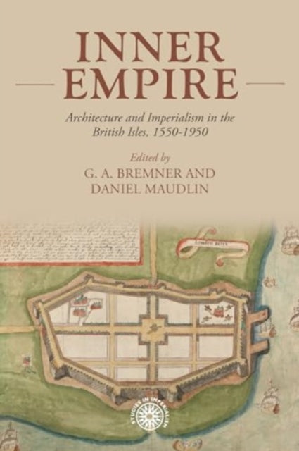 Inner Empire: Architecture and Imperialism in the British Isles, 1550-1950