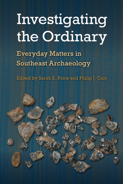 Investigating the Ordinary: Everyday Matters in Southeast Archaeology