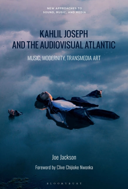 Kahlil Joseph and the Audiovisual Atlantic: Music, Modernity, Transmedia Art