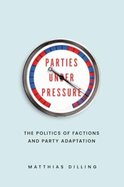 Parties under Pressure: The Politics of Factions and Party Adaptation