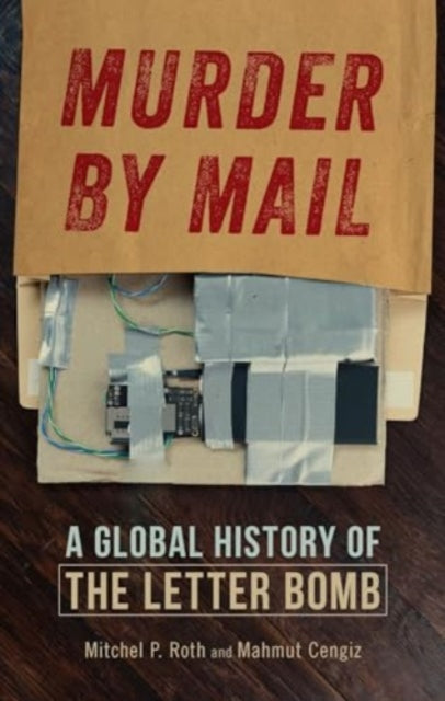 Murder by Mail: A Global History of the Letter Bomb