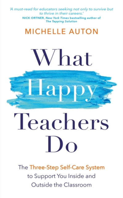 What Happy Teachers Do: The Three-Step Self-Care System to Support You Inside and Outside the Classroom