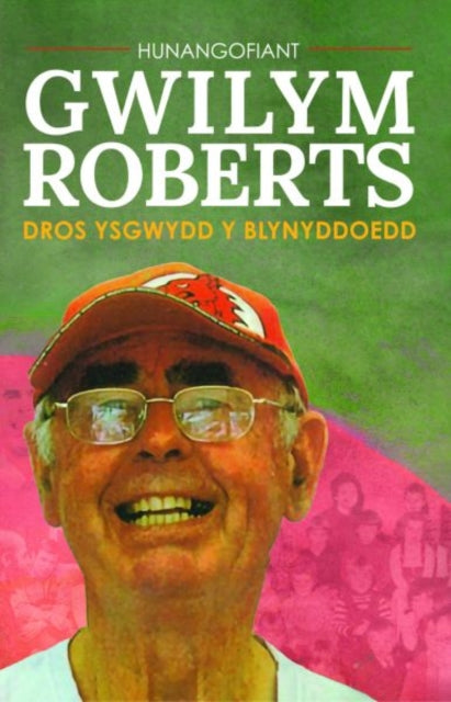 Hunangofiant Gwilym Roberts - Dros ysgwydd y blynyddoedd: Dros ysgwydd y blynyddoedd