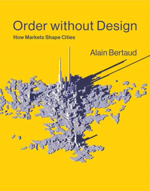 Order without Design: How Markets Shape Cities