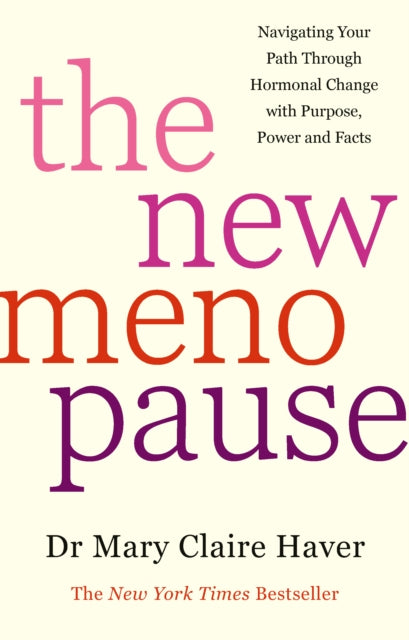 The New Menopause: Navigating Your Path Through Hormonal Change with Purpose, Power and the Facts