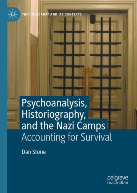 Psychoanalysis, Historiography, and the Nazi Camps: Accounting for Survival