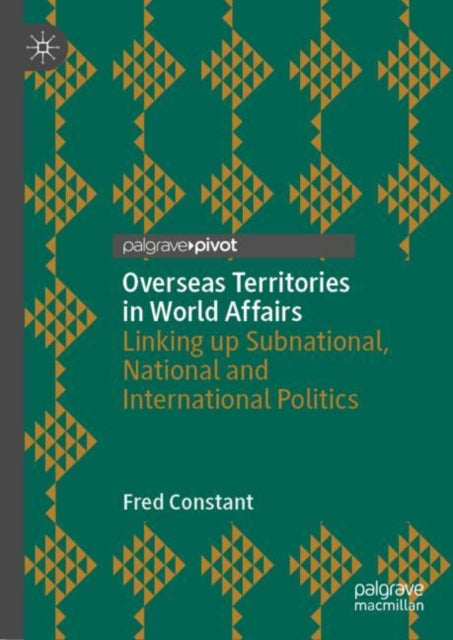 Overseas Territories in World Affairs: Linking up Subnational, National and International Politics