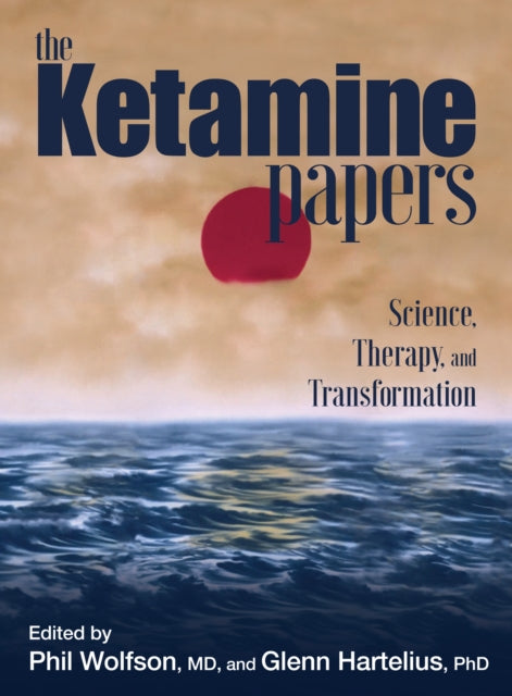 The Ketamine Papers: Science, Therapy, and Transformation