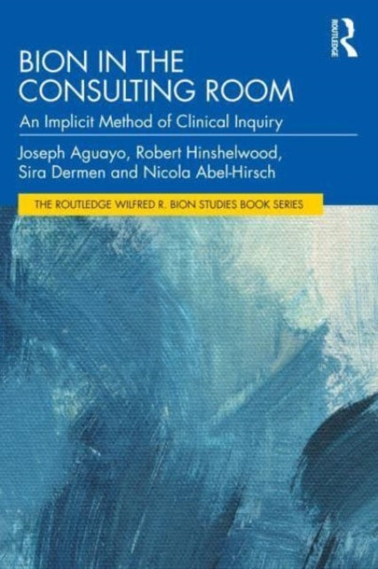 Bion in the Consulting Room: An Implicit Method of Clinical Inquiry