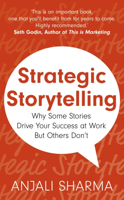 Strategic Storytelling: Why Some Stories Drive Your Success at Work But Others Don’t