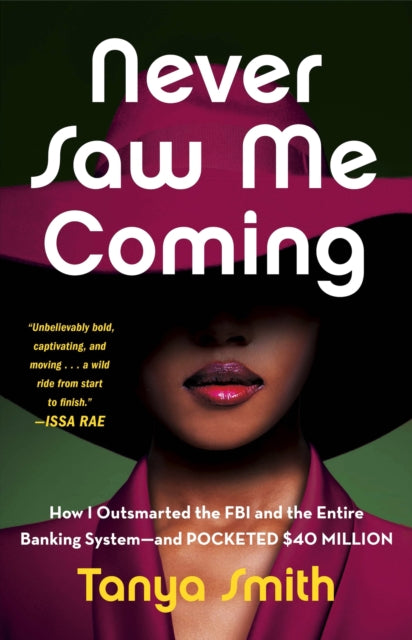 Never Saw Me Coming: How I Outsmarted the FBI and the Entire Banking System—and Pocketed $40 Million