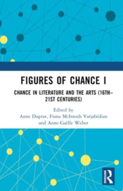 Figures of Chance I: Chance in Literature and the Arts (16th–21st Centuries)