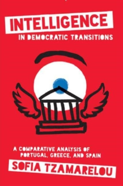 Intelligence in Democratic Transitions: A Comparative Analysis of Portugal, Greece, and Spain