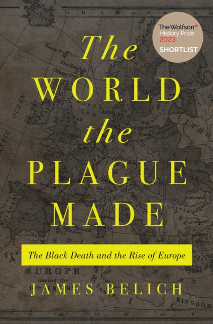 The World the Plague Made: The Black Death and the Rise of Europe