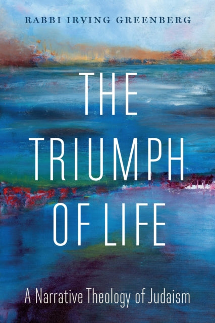 The Triumph of Life: A Narrative Theology of Judaism