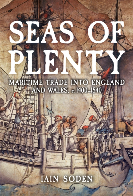 Seas of Plenty: Maritime Trade into England and Wales, c. 1400-1540