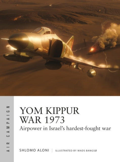 Yom Kippur War 1973: Airpower in Israel's hardest-fought war