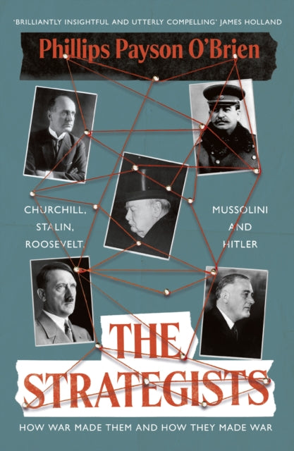 The Strategists: Churchill, Stalin, Roosevelt, Mussolini and Hitler – How War Made Them, And How They Made War