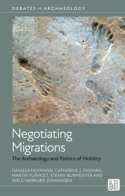 Negotiating Migrations: The Archaeology and Politics of Mobility